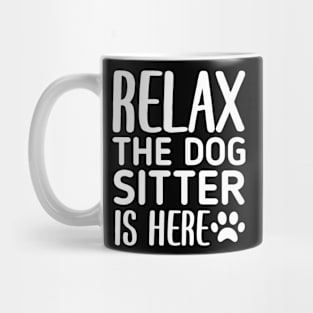Relax The Dog Sitter Is Here - Funny Dogs Sitting Quote Mug
